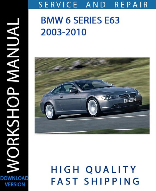 BMW 6 SERIES E63 2003-2010 Workshop Manual | Instant Download