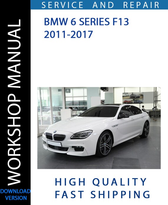 BMW 6 SERIES F13 2011-2017 Workshop Manual | Instant Download